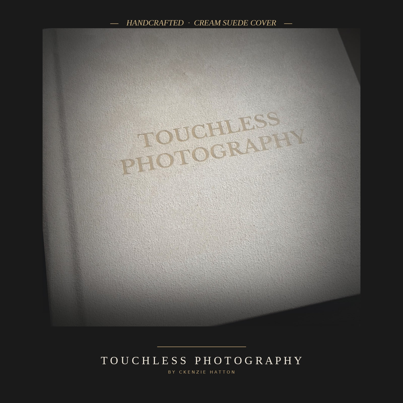 Handcrafted cream suede Touchless Photography album by Ckenzie Hatton